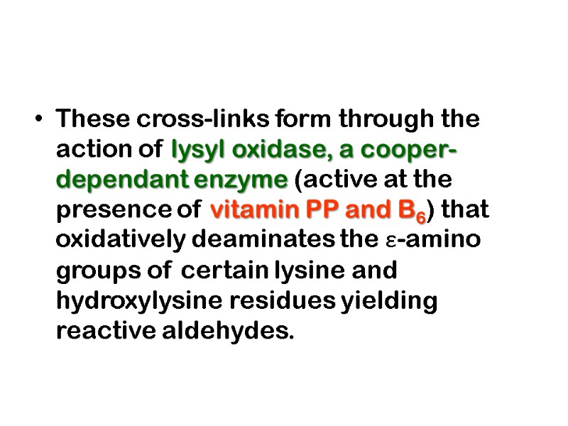 These cross-links form through the action of lysyl oxidase, a cooper-dependant enzyme (active at